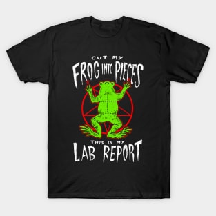 Cut My Frog Into Pieces This Is My Lab Report T-Shirt